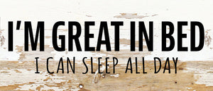 
                  
                    Load image into Gallery viewer, I&amp;#39;m great in bed. I can sleep all day / 14x6 Reclaimed Wood Wall Decor
                  
                
