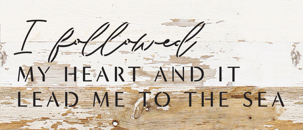 I followed my heart and it led me to the sea / 14x6 Reclaimed Wood Wall Decor