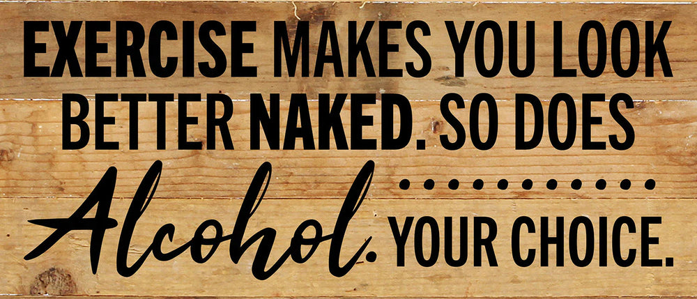 
                  
                    Load image into Gallery viewer, Exercise makes you look better naked. So does Alcohol. Your choice / 14x6 Reclaimed Wood Wall Decor
                  
                
