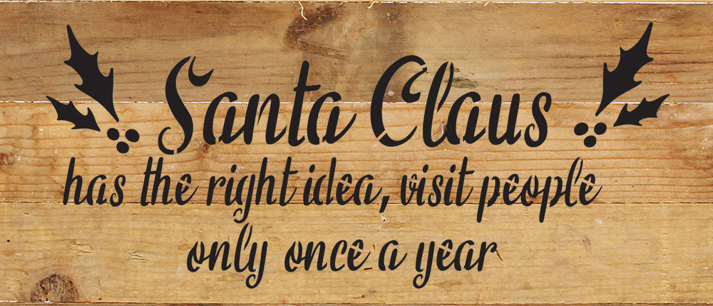 Santa Claus has the right idea, visit people only once a year / 14x6 Reclaimed Wood Wall Decor