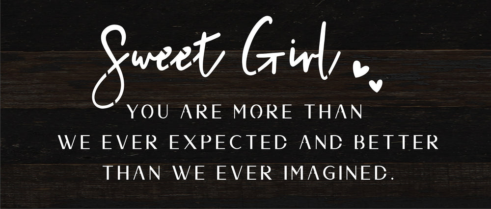 
                  
                    Load image into Gallery viewer, Sweet Girl: you are more than we ever expected and better than we ever imagined / 14x6 Reclaimed Wood Sign
                  
                