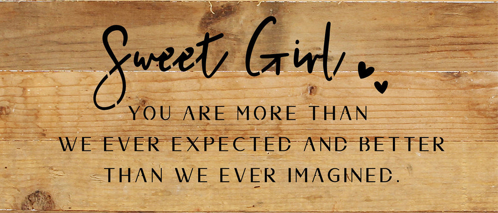 Sweet Girl: you are more than we ever expected and better than we ever imagined / 14x6 Reclaimed Wood Sign