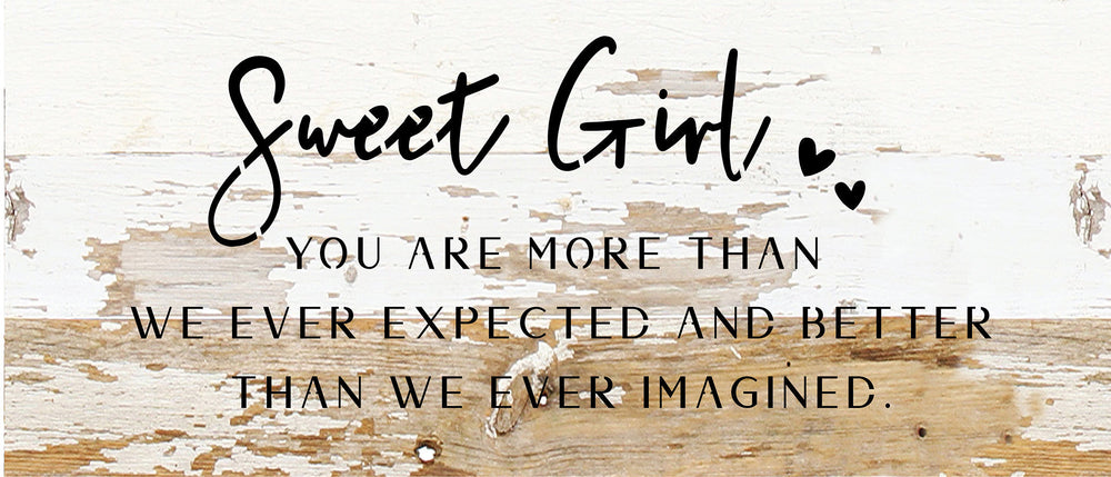 
                  
                    Load image into Gallery viewer, Sweet Girl: you are more than we ever expected and better than we ever imagined / 14x6 Reclaimed Wood Sign
                  
                