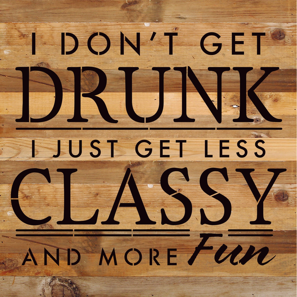 
                  
                    Load image into Gallery viewer, I don&amp;#39;t get drunk I just get less classy and more fun / 14x14 Reclaimed Wood Sign
                  
                