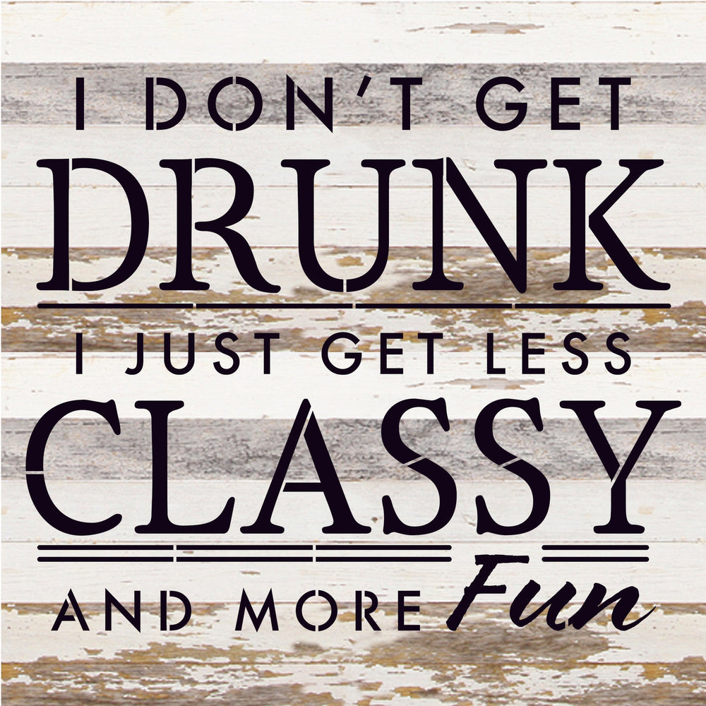 
                  
                    Load image into Gallery viewer, I don&amp;#39;t get drunk I just get less classy and more fun / 14x14 Reclaimed Wood Sign
                  
                