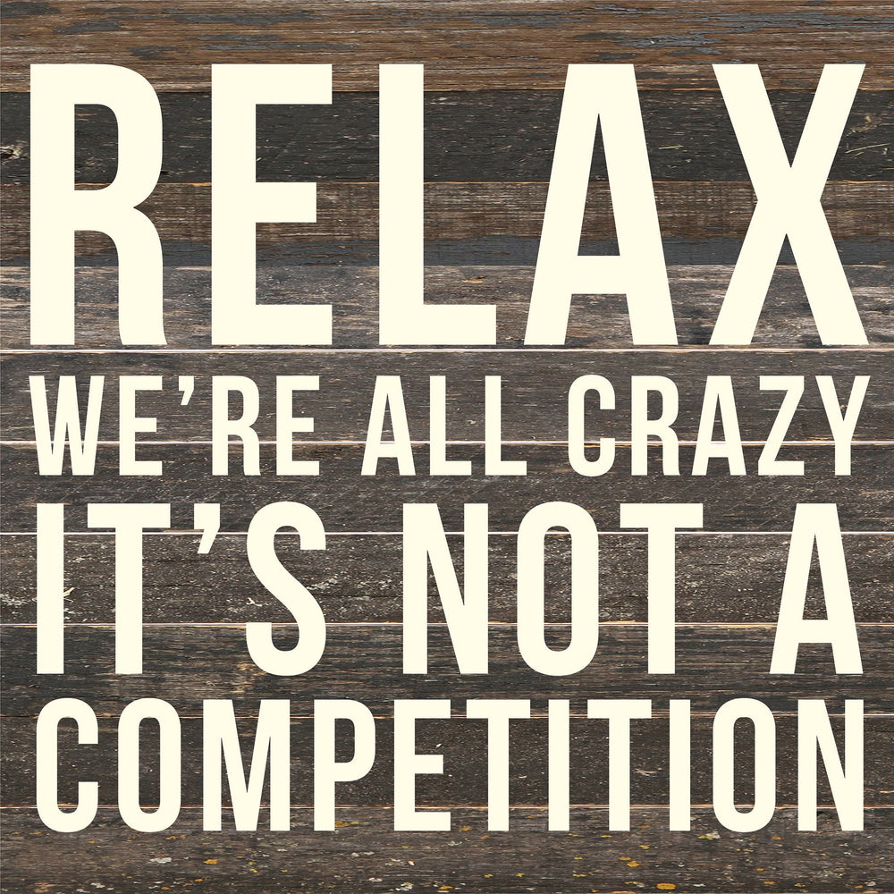Relax We're all crazy it's not a competition / 14x14 Reclaimed Wood Sign