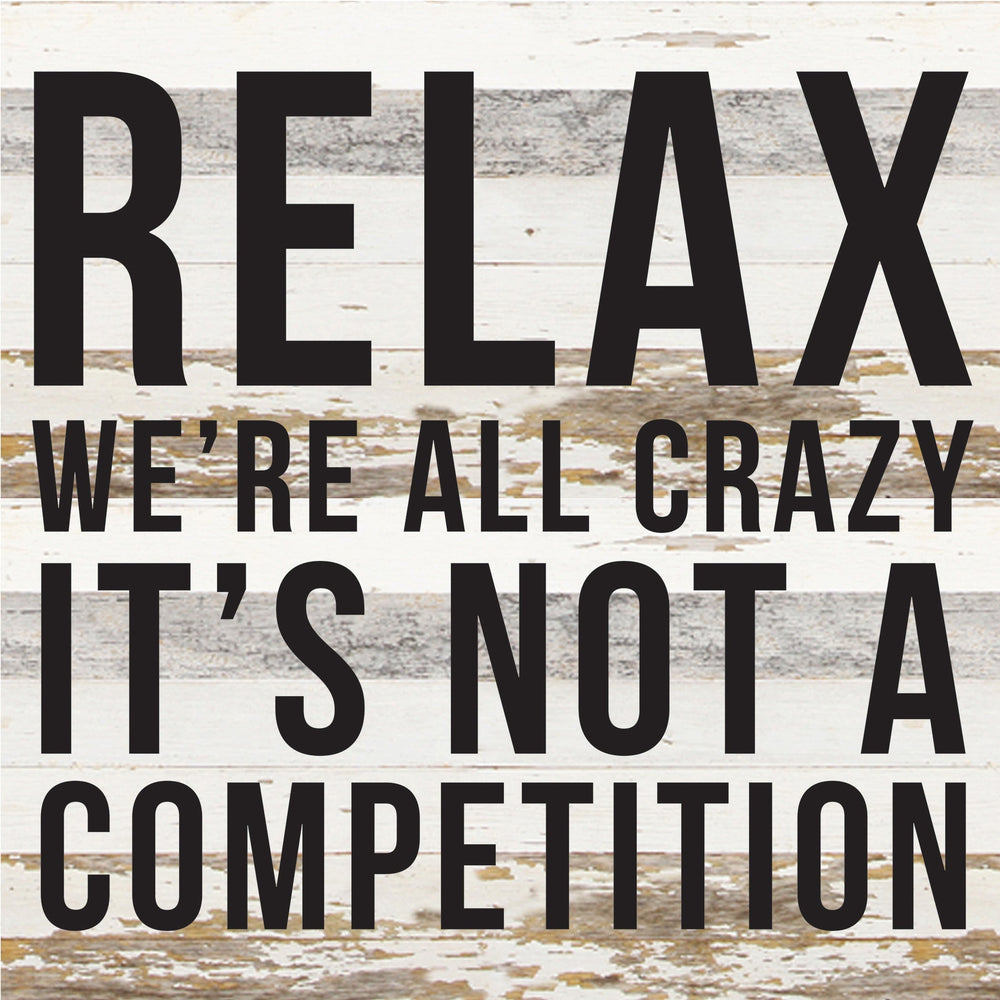 
                  
                    Load image into Gallery viewer, Relax We&amp;#39;re all crazy it&amp;#39;s not a competition / 14x14 Reclaimed Wood Sign
                  
                