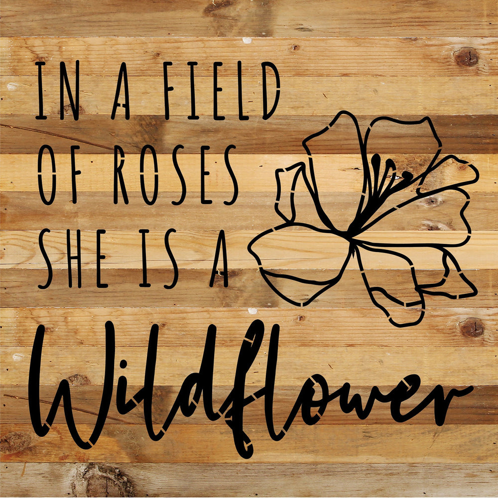 In a field of roses she is a wildflower / 14x14 Reclaimed Wood Sign