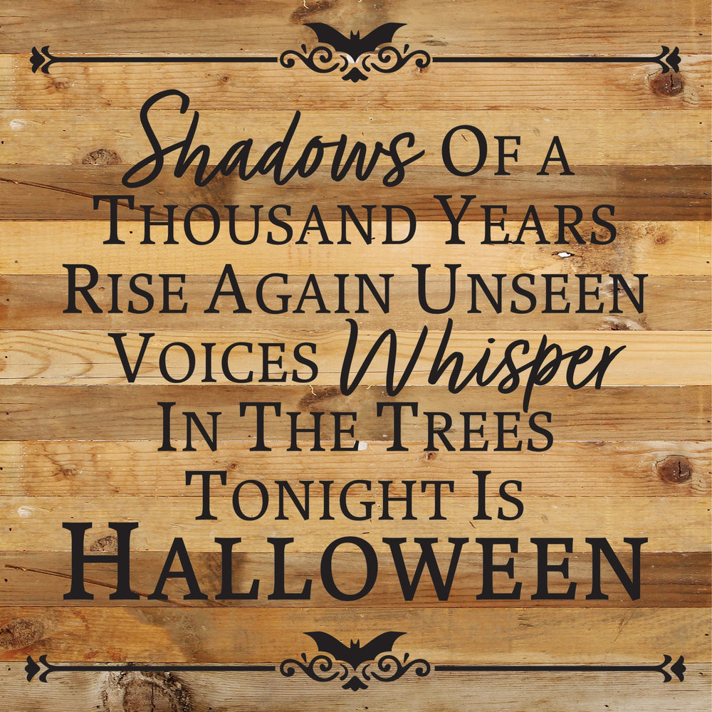 Shadows of a thousand years rise again, unseen voices whisper in the trees tonight is Halloween / 14x14 Reclaimed Wood Sign