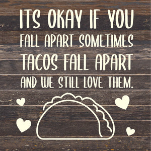 
                  
                    Load image into Gallery viewer, It&amp;#39;s ok if you fall apart sometimes... Tacos fall apart and we still love them / 14x14 Reclaimed Wood Sign
                  
                