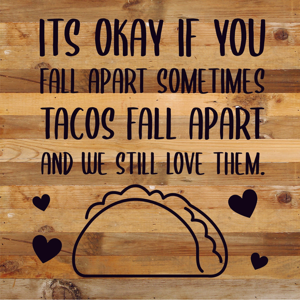 
                  
                    Load image into Gallery viewer, It&amp;#39;s ok if you fall apart sometimes... Tacos fall apart and we still love them / 14x14 Reclaimed Wood Sign
                  
                