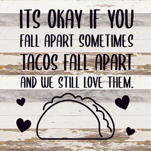 
                  
                    Load image into Gallery viewer, It&amp;#39;s ok if you fall apart sometimes... Tacos fall apart and we still love them / 14x14 Reclaimed Wood Sign
                  
                