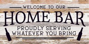 
                  
                    Load image into Gallery viewer, Welcome to our Home Bar: proudly serving whatever you bring / 24x12 Reclaimed Wood Sign
                  
                