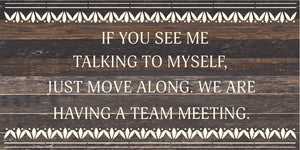 
                  
                    Load image into Gallery viewer, If you see me talking to myself, just move along. We are having a team meeting. / 24x12 Reclaimed Wood Sign
                  
                