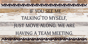 
                  
                    Load image into Gallery viewer, If you see me talking to myself, just move along. We are having a team meeting. / 24x12 Reclaimed Wood Sign
                  
                