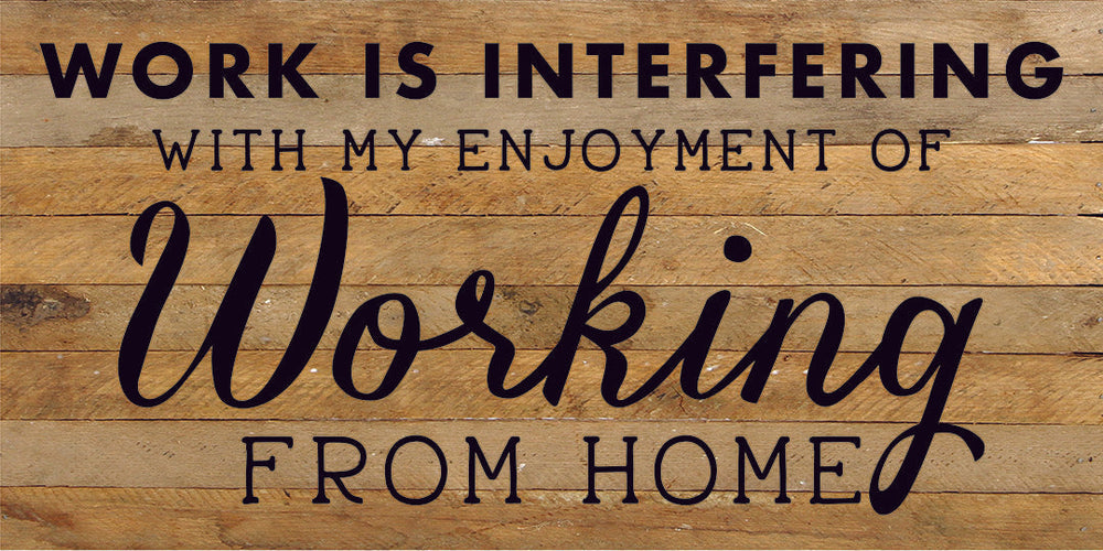 
                  
                    Load image into Gallery viewer, Work Is Interfering With My Enjoyment Of Working From Home / 24X12 Reclaimed Wood Sign
                  
                