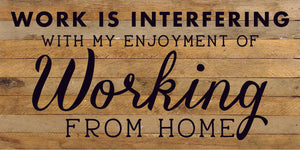 
                  
                    Load image into Gallery viewer, Work Is Interfering With My Enjoyment Of Working From Home / 24X12 Reclaimed Wood Sign
                  
                