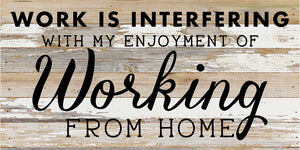 
                  
                    Load image into Gallery viewer, Work Is Interfering With My Enjoyment Of Working From Home / 24X12 Reclaimed Wood Sign
                  
                