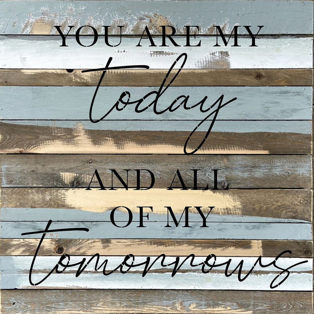 
                  
                    Load image into Gallery viewer, You are my today and all of my tomorrows / 28x28 Reclaimed Wood Wall Decor
                  
                