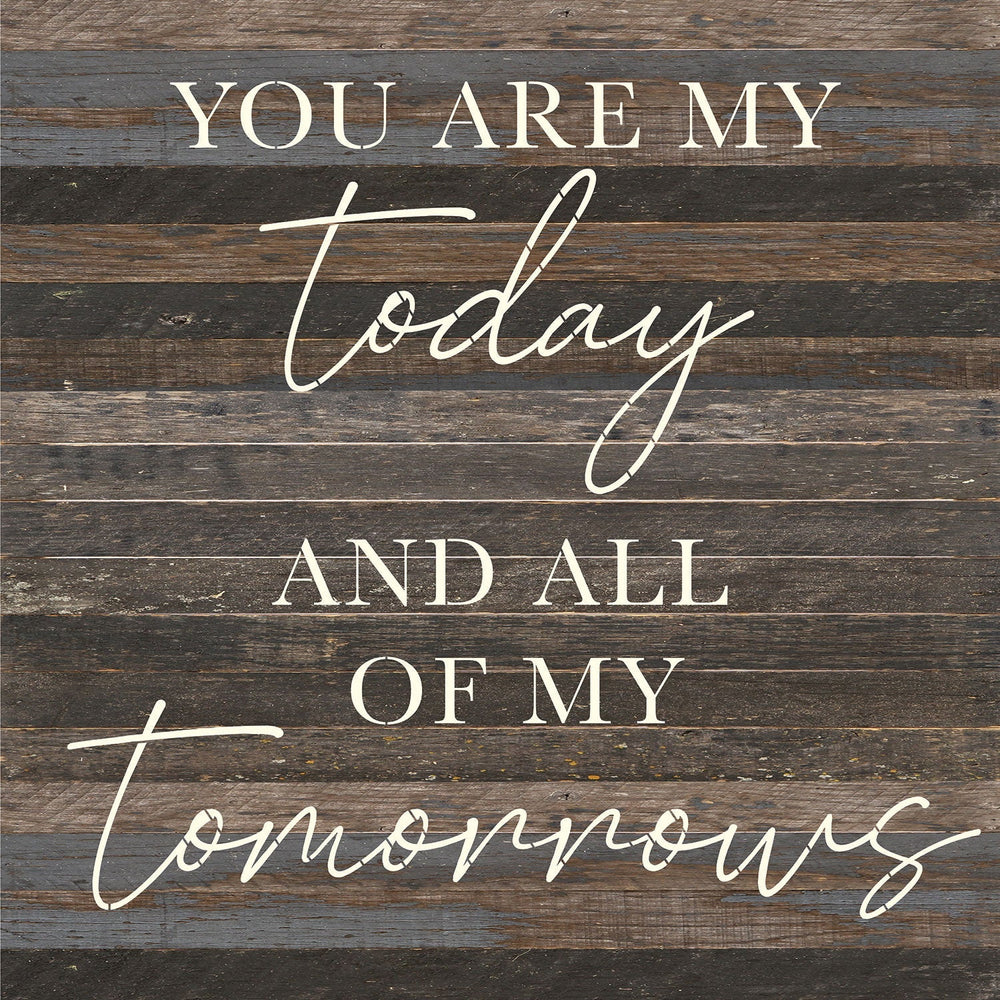 
                  
                    Load image into Gallery viewer, You are my today and all of my tomorrows / 28x28 Reclaimed Wood Wall Decor
                  
                