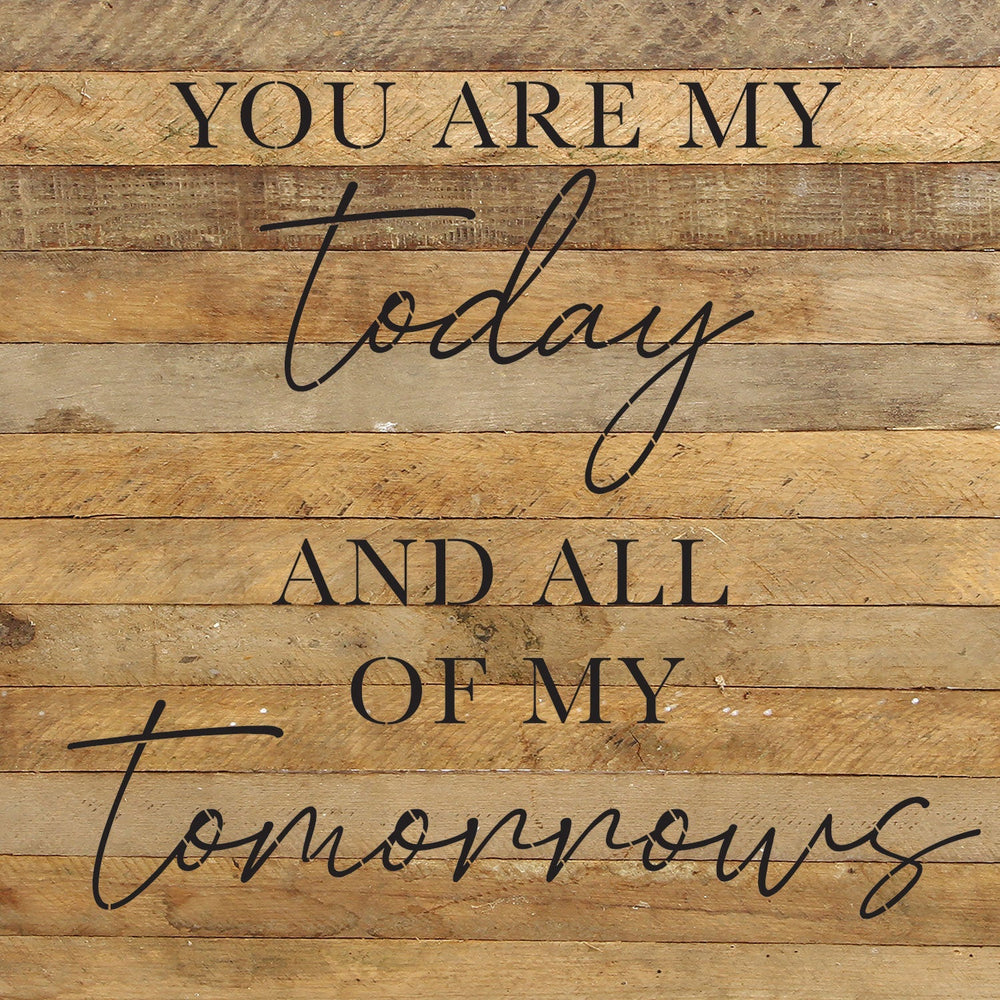 You are my today and all of my tomorrows / 28x28 Reclaimed Wood Wall Decor