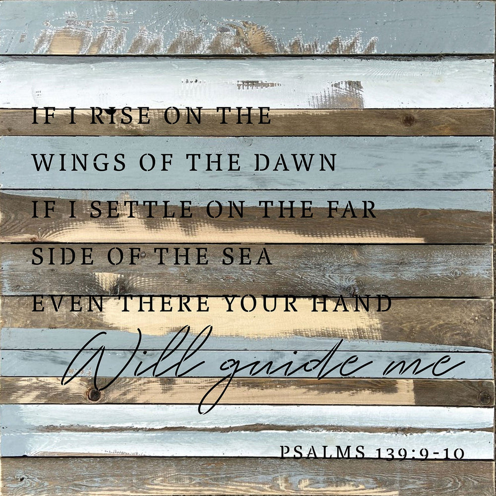 
                  
                    Load image into Gallery viewer, If I rise on the wings of the dawn. If I settle on the far side of the sea even there your hand will guide me Psalms 139: 9-10 / 28x28 Reclaimed Wood Wall Decor
                  
                