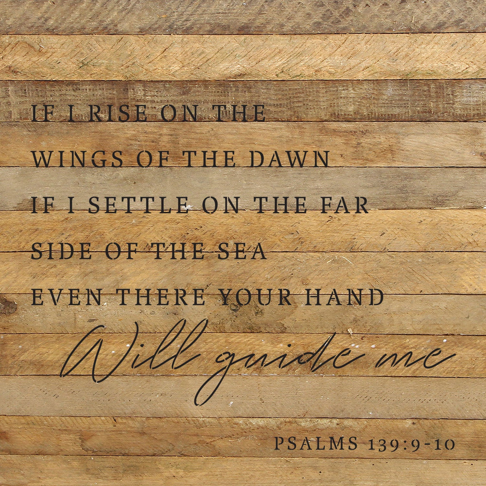 If I rise on the wings of the dawn. If I settle on the far side of the sea even there your hand will guide me Psalms 139: 9-10 / 28x28 Reclaimed Wood Wall Decor