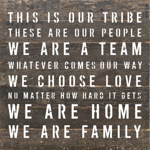 
                  
                    Load image into Gallery viewer, This is our tribe. These are our people. We are a Team. Whatever Comes our Way... / 10&amp;quot;X10&amp;quot; Reclaimed Wood Sign
                  
                