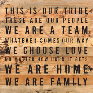 
                  
                    Load image into Gallery viewer, This is our tribe. These are our people. We are a Team. Whatever Comes our Way... / 10&amp;quot;X10&amp;quot; Reclaimed Wood Sign
                  
                