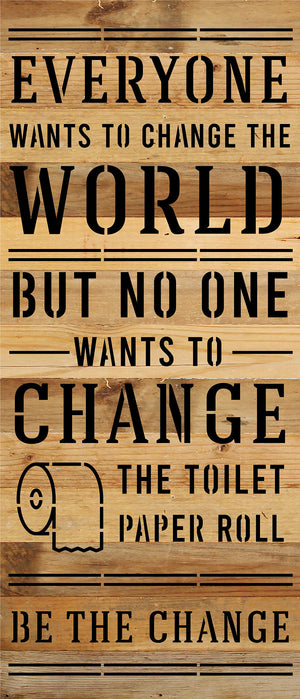 
                  
                    Load image into Gallery viewer, Everyone wants to change the world but no one wants to change the toilet paper roll. Be the change. / 6x14 Reclaimed Wood Sign
                  
                