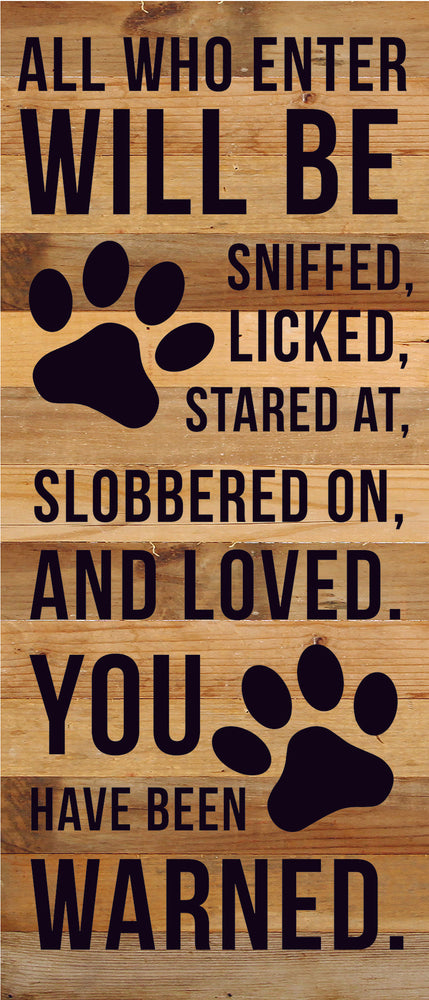 
                  
                    Load image into Gallery viewer, All who enter will be sniffed, licked, stared at, slobbered on and loved. You have been warned. / 6x14 Reclaimed Wood Sign
                  
                