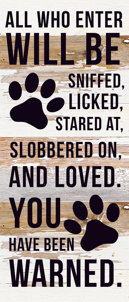 
                  
                    Load image into Gallery viewer, All who enter will be sniffed, licked, stared at, slobbered on and loved. You have been warned. / 6x14 Reclaimed Wood Sign
                  
                