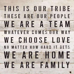 
                  
                    Load image into Gallery viewer, This is our tribe. These are our people. We are a Team. Whatever Comes our Way... / 10&amp;quot;X10&amp;quot; Reclaimed Wood Sign
                  
                