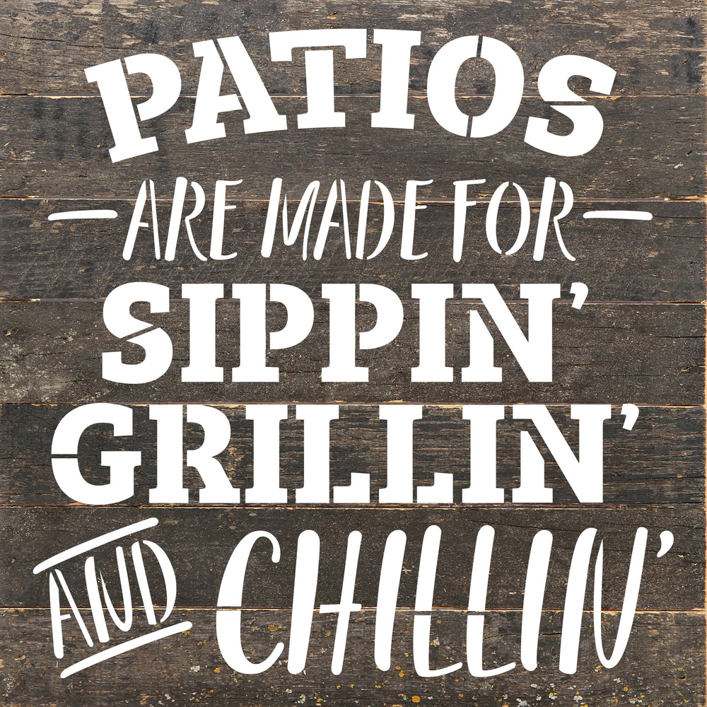 
                  
                    Load image into Gallery viewer, Patios are made for sippin, grillin and chillin / 10&amp;quot;X10&amp;quot; Reclaimed Wood Sign
                  
                