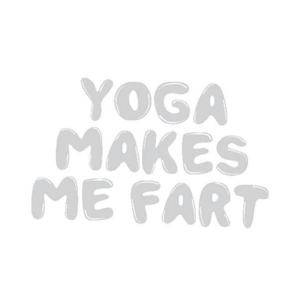 
                  
                    Load image into Gallery viewer, Yoga Makes Me Fart
                  
                