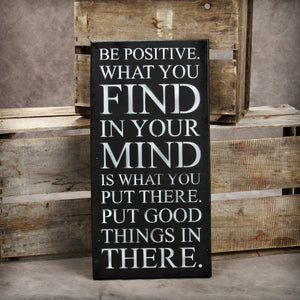
                  
                    Load image into Gallery viewer, Be positive what you find in your mind is what you put there. Put good things in there. / 12&amp;quot;x24&amp;quot; Reclaimed Wood Sign
                  
                
