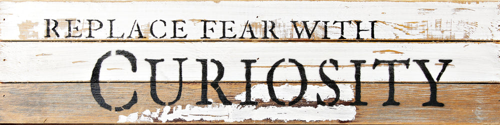 Replace fear with curiosity / 24x6 Reclaimed Wood Wall Art