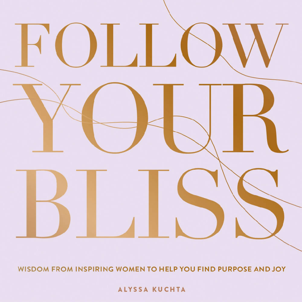 
                  
                    Load image into Gallery viewer, Follow Your Bliss Book: Wisdom from Inspiring Women to Help You Find Purpose and Joy
                  
                