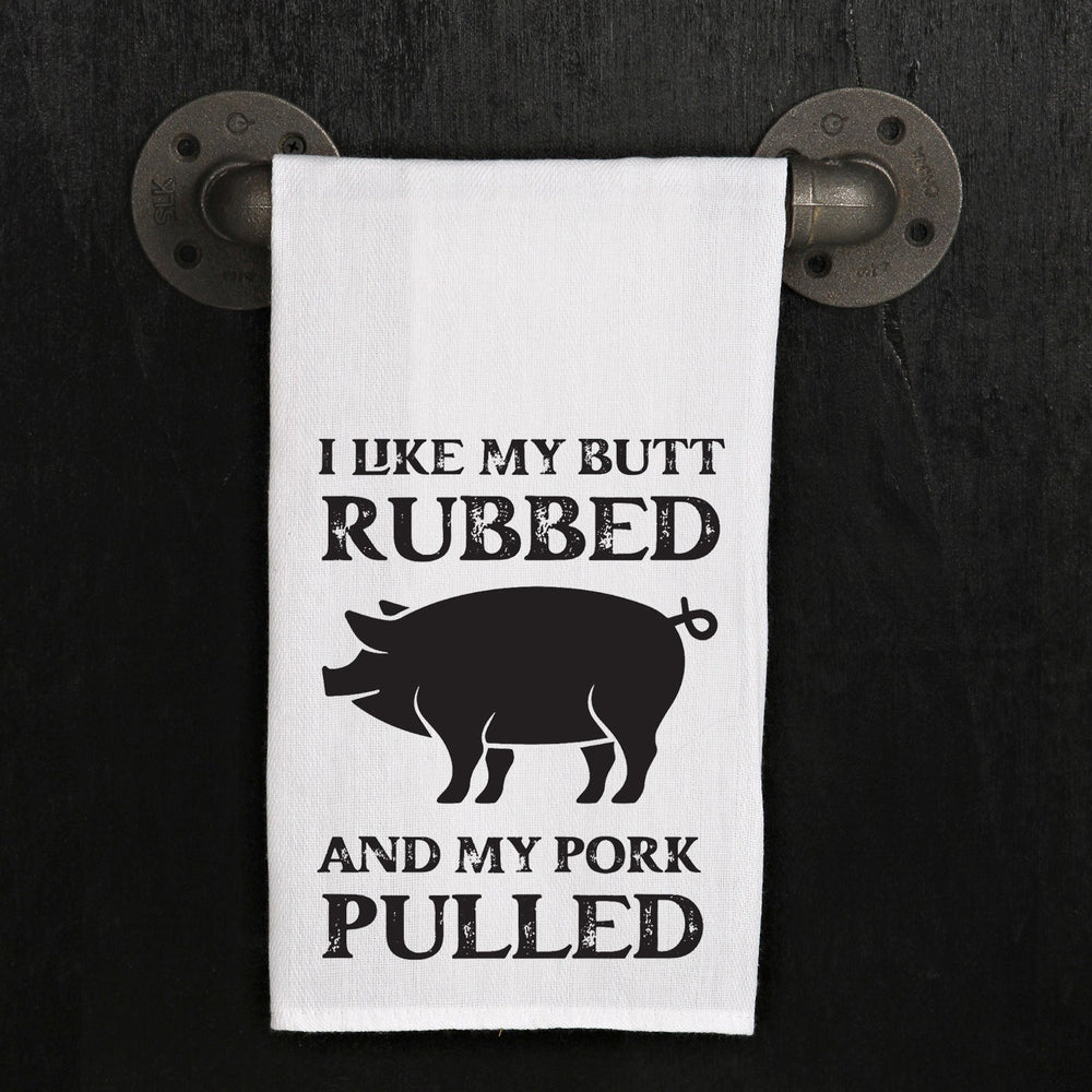 I like my butt rubbed and my pork pulled / Kitchen Tea Towel