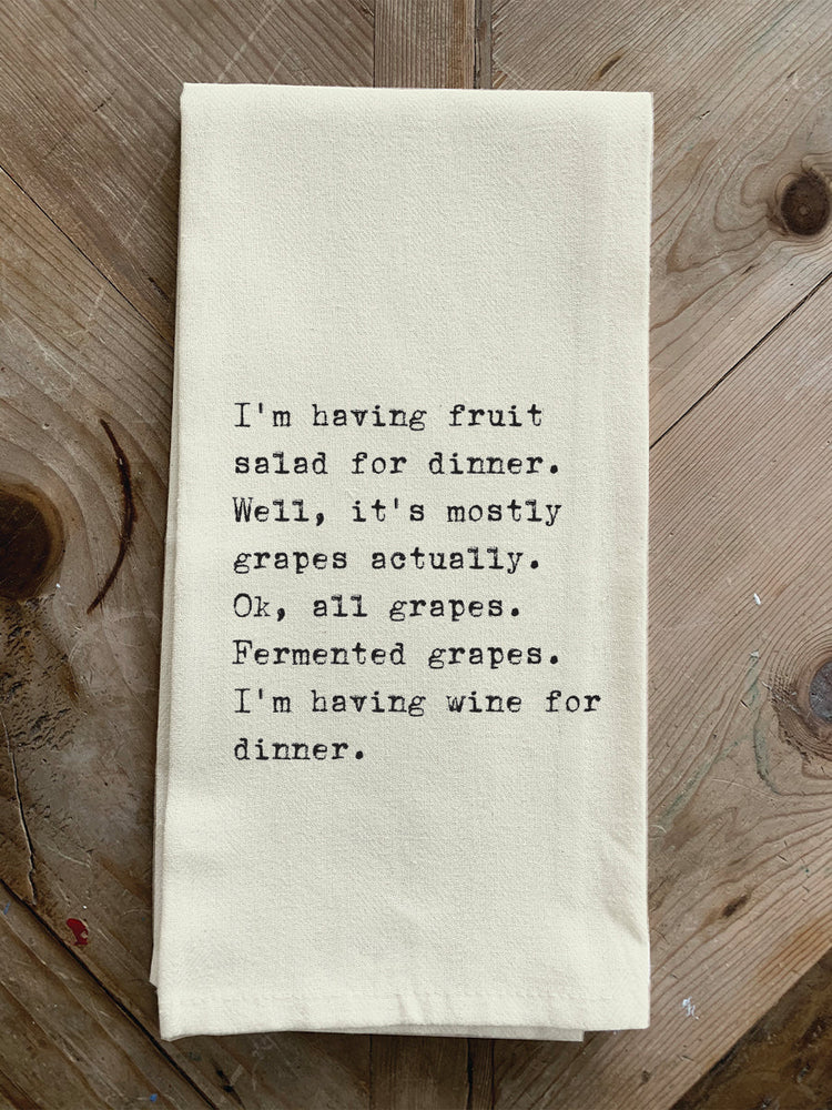 I'm having fruit salad for dinner. Well, it's mostly grapes actually. Ok, all grapes. Fermented grapes. I'm having wine for dinner. / Natural Kitchen Towel