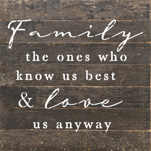 
                  
                    Load image into Gallery viewer, Family, the ones who know us best and love us anyways / 10&amp;quot;X10&amp;quot; Reclaimed Wood Sign
                  
                