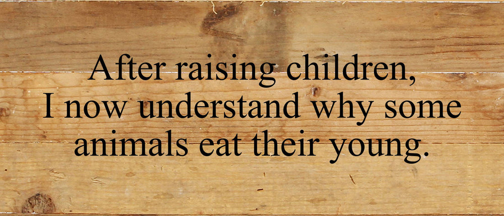 
                  
                    Load image into Gallery viewer, After raising children, I now understand why some animals eat their young. / 14&amp;quot;x6&amp;quot; Reclaimed Wood Sign
                  
                