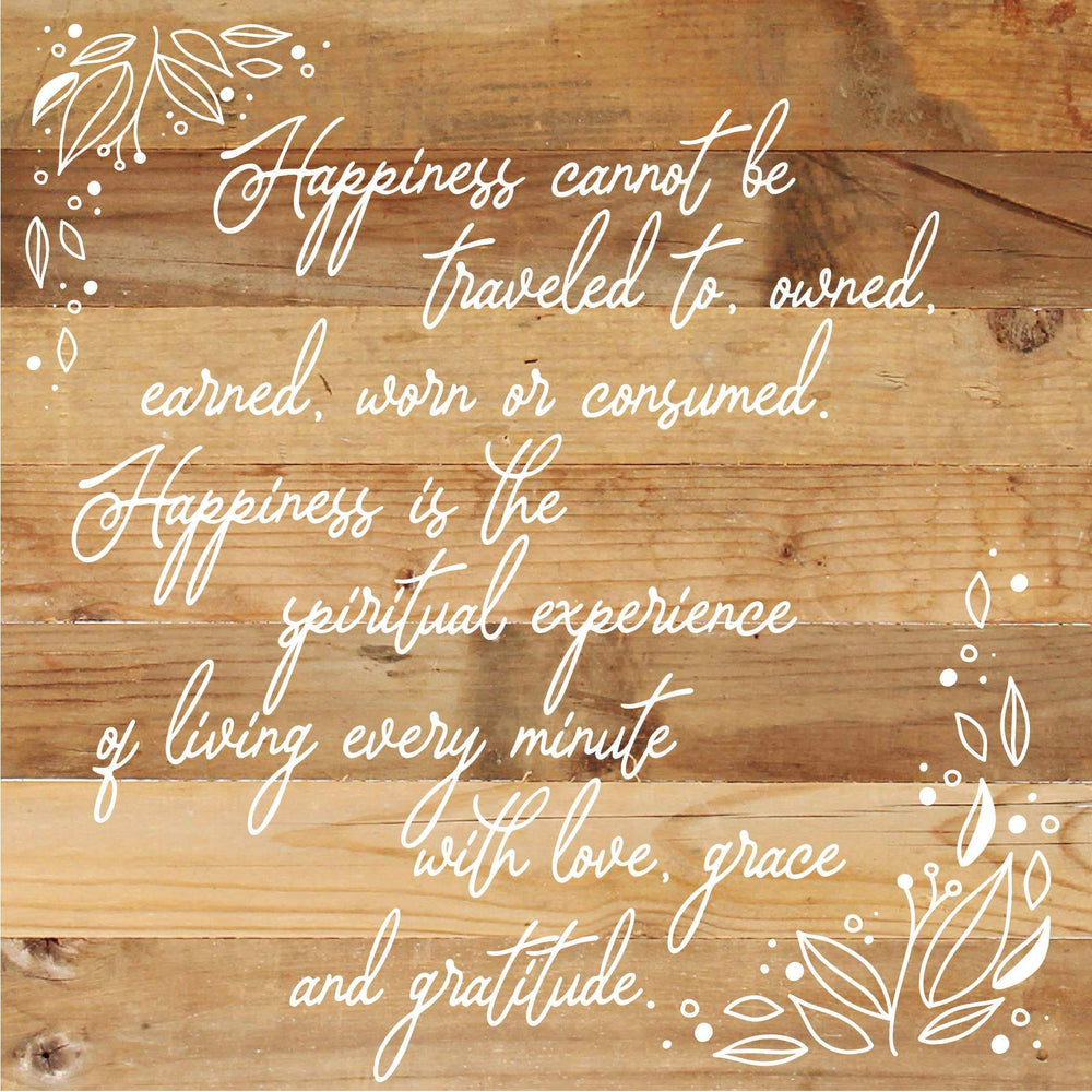 
                  
                    Load image into Gallery viewer, Happiness cannot be traveled to owned earned worn or consumed. Happiness is the spiritual experience of living every minute with love, grace and gratitude. / 28&amp;quot;X28&amp;quot; Reclaimed Wood Sign
                  
                