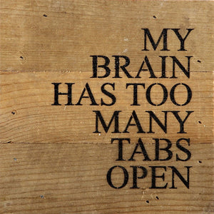 
                  
                    Load image into Gallery viewer, My brain has too many tabs open. / 6&amp;quot;x6&amp;quot; Reclaimed Wood Sign
                  
                