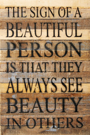 
                  
                    Load image into Gallery viewer, The sign of a beautiful person is that they always see beauty in others / 12x18 Reclaimed Wood Wall Art
                  
                