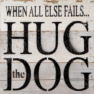 
                  
                    Load image into Gallery viewer, When all else fails... hug the dog. / 6&amp;quot;x6&amp;quot; Reclaimed Wood Sign
                  
                