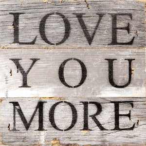 
                  
                    Load image into Gallery viewer, Love you more / 6&amp;quot;x6&amp;quot; Reclaimed Wood Sign
                  
                