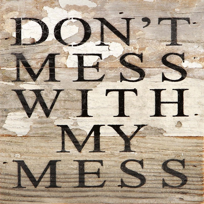 
                  
                    Load image into Gallery viewer, Don&amp;#39;t mess with my mess. / 6&amp;quot;x6&amp;quot; Reclaimed Wood Sign
                  
                