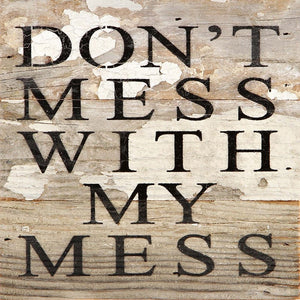 
                  
                    Load image into Gallery viewer, Don&amp;#39;t mess with my mess. / 6&amp;quot;x6&amp;quot; Reclaimed Wood Sign
                  
                