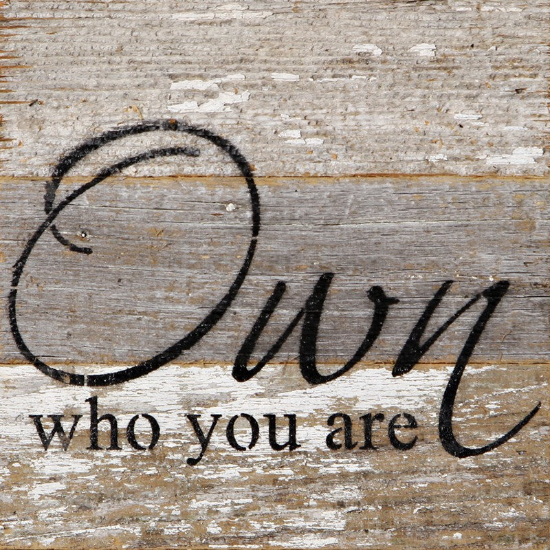 Own who you are. / 6